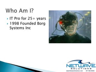    IT Pro for 25+ years
   1998 Founded Borg
    Systems Inc
 