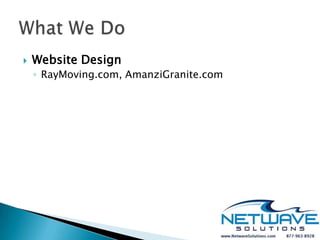    Website Design
    ◦ RayMoving.com, AmanziGranite.com
 
