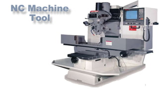 NC Machine
Tool
1
 