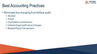 Best Accounting Practices
• Eliminate low-hanging fruit before audit
• Alcohol
• Travel
• Charitable Contributions
• Inter...