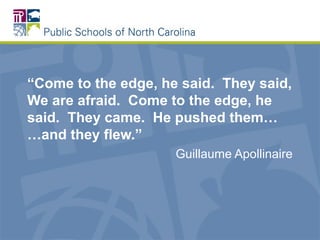 “Come to the edge, he said. They said,
We are afraid. Come to the edge, he
said. They came. He pushed them…
…and they flew.”
Guillaume Apollinaire
 