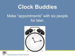 Clock Buddies
Make “appointments” with six people
for later.
 