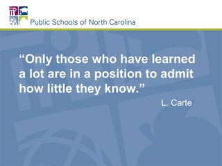 “Only those who have learned
a lot are in a position to admit
how little they know.”
L. Carte
 