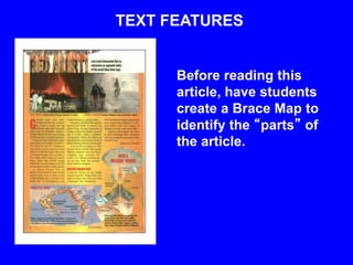 TEXT FEATURES
Before reading this
article, have students
create a Brace Map to
identify the “parts” of
the article.
 