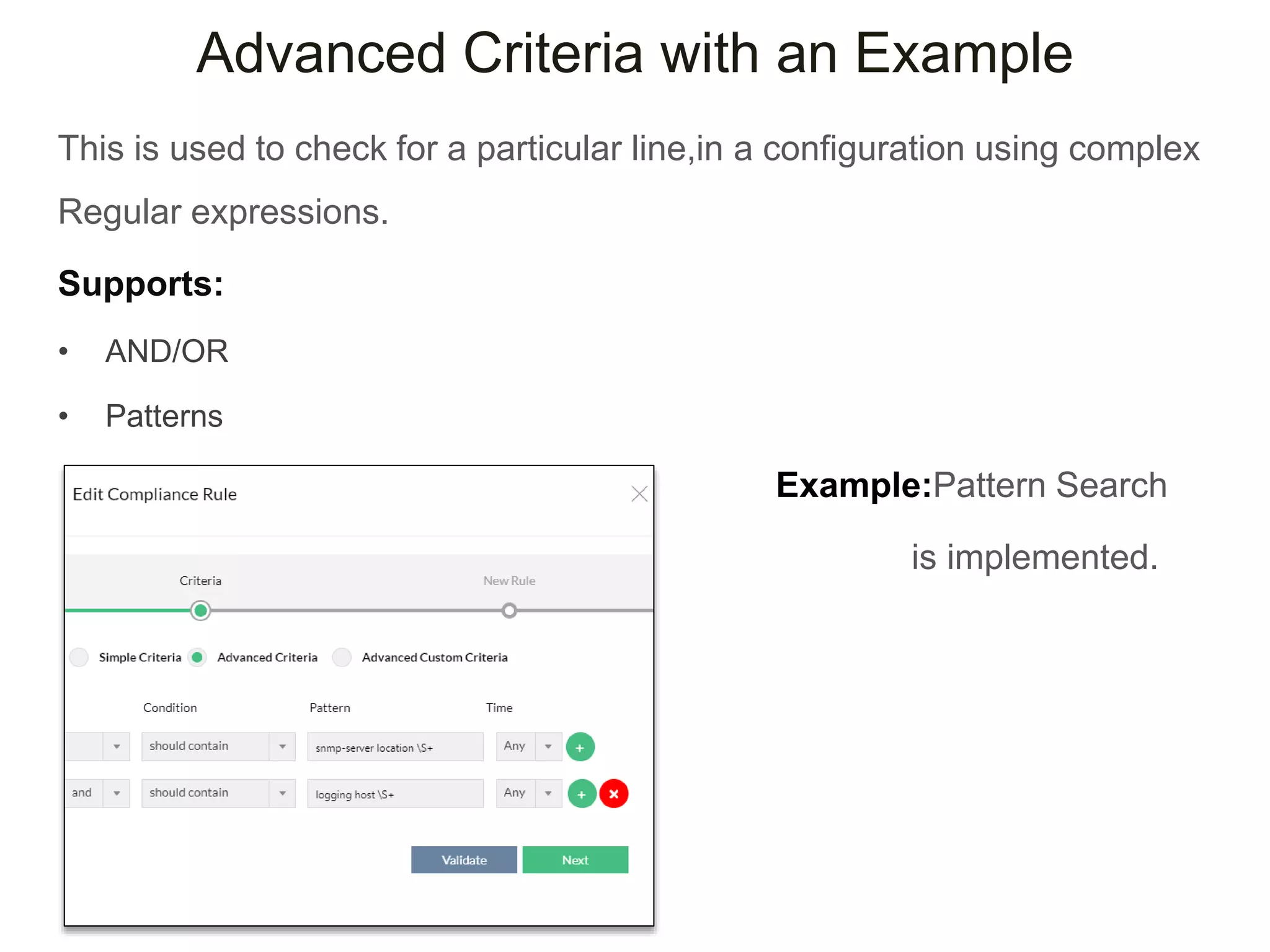 Advanced Criteria with an Example
This is used to check for a particular line,in a configuration using complex
Regular expressions.
Supports:
• AND/OR
• Patterns
Example:Pattern Search
is implemented.
 