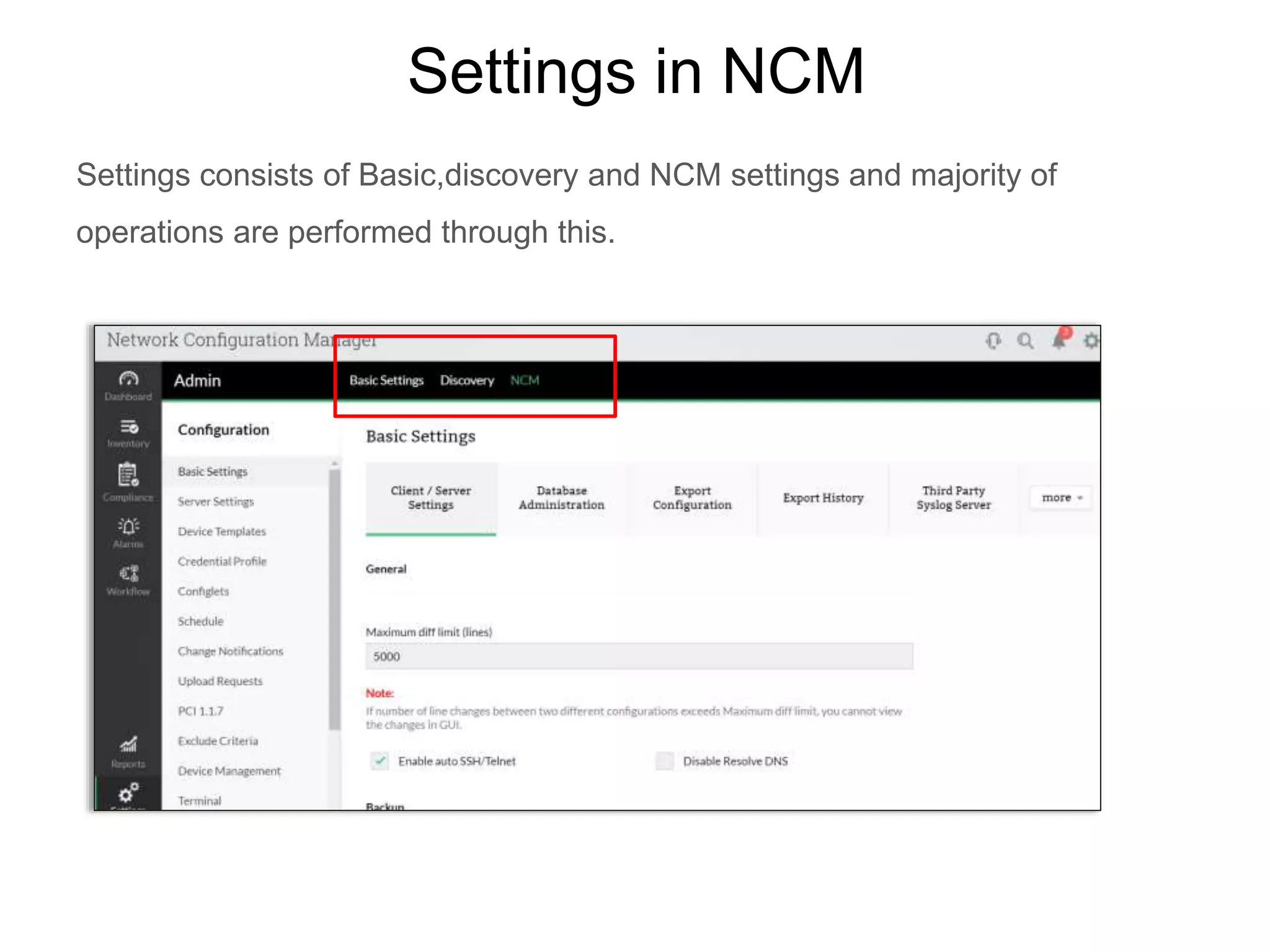Settings in NCM
Settings consists of Basic,discovery and NCM settings and majority of
operations are performed through this.
 