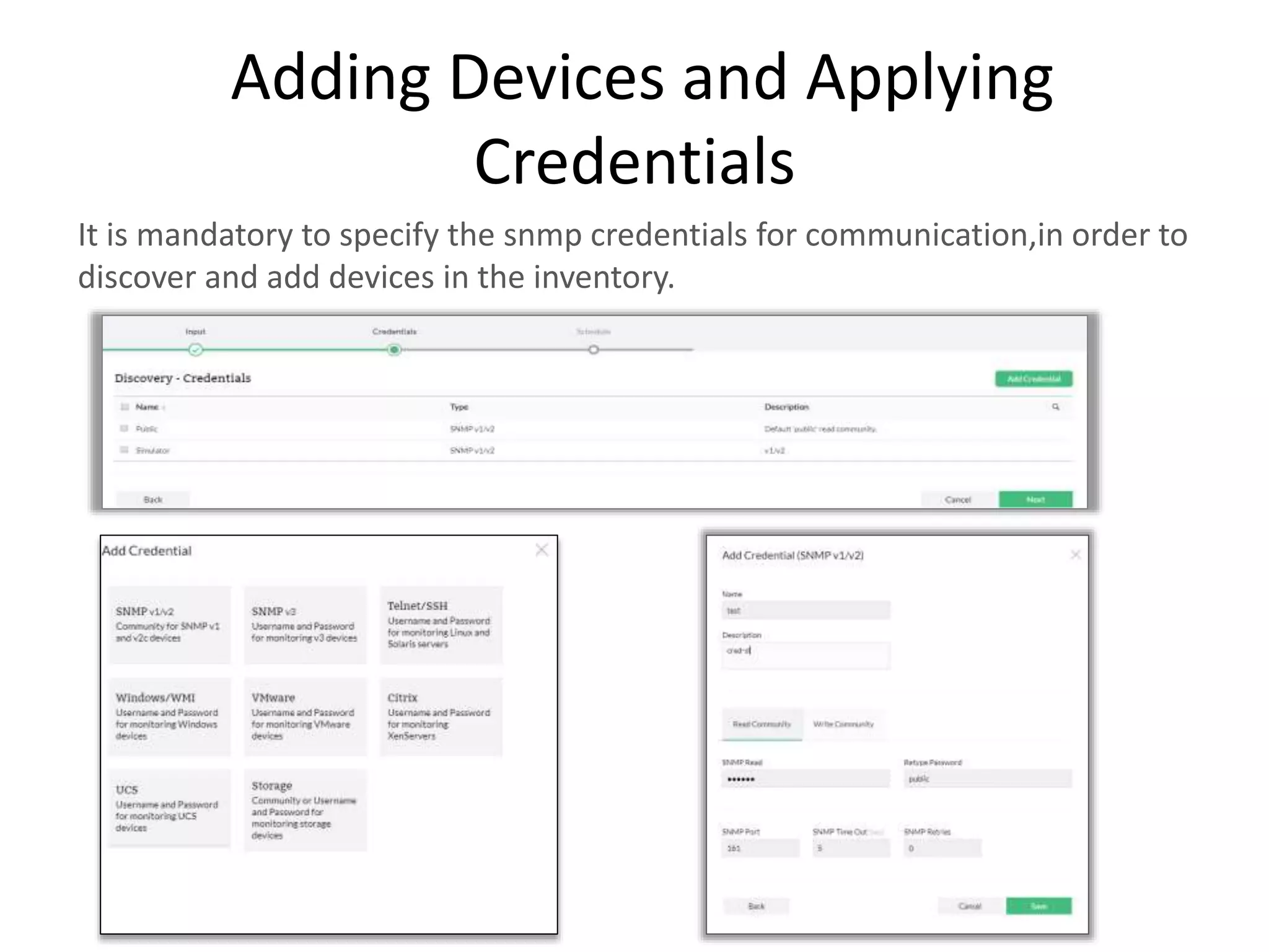 Adding Devices and Applying
Credentials
It is mandatory to specify the snmp credentials for communication,in order to
discover and add devices in the inventory.
 