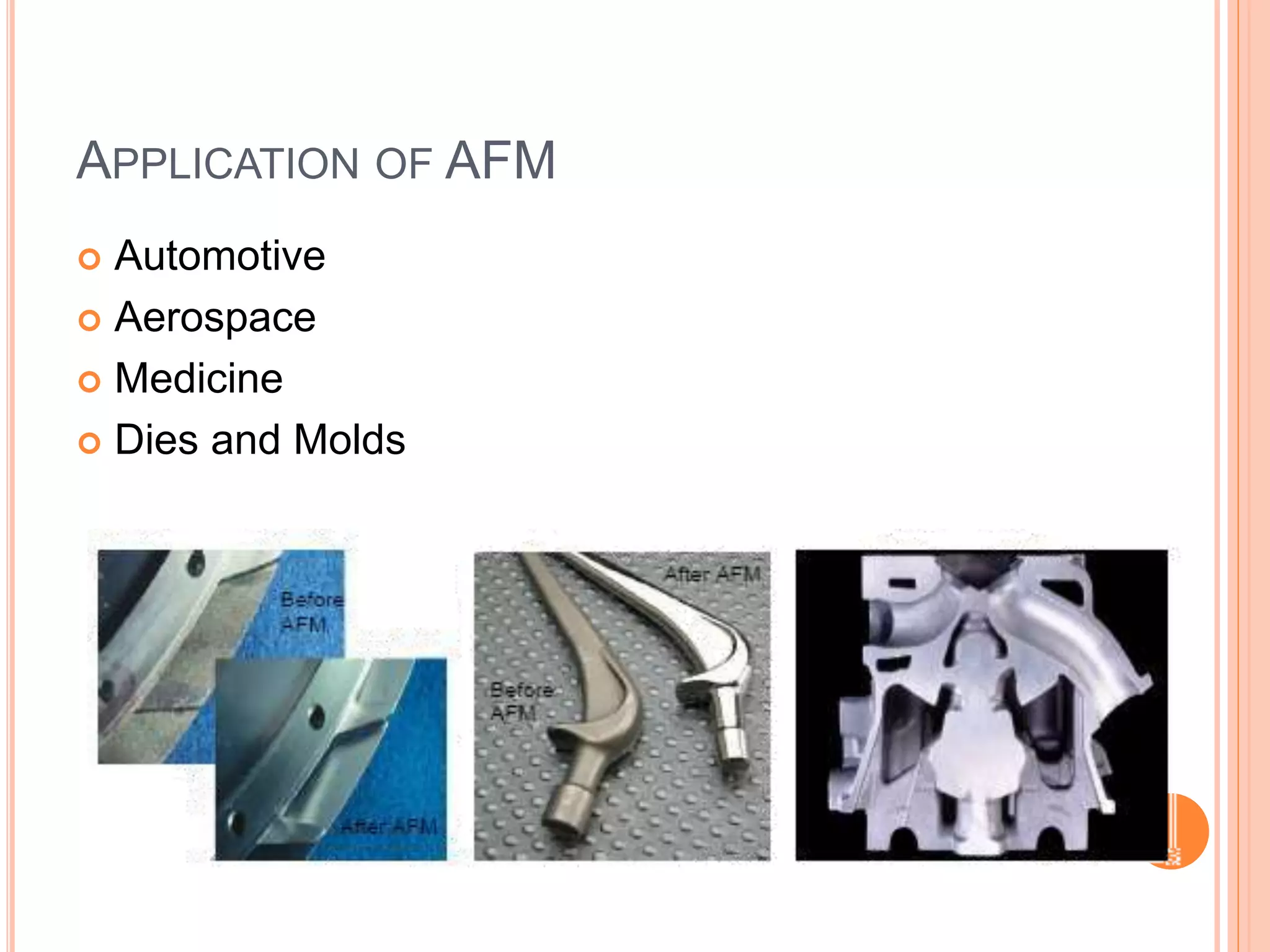 APPLICATION OF AFM
 Automotive
 Aerospace
 Medicine
 Dies and Molds
 