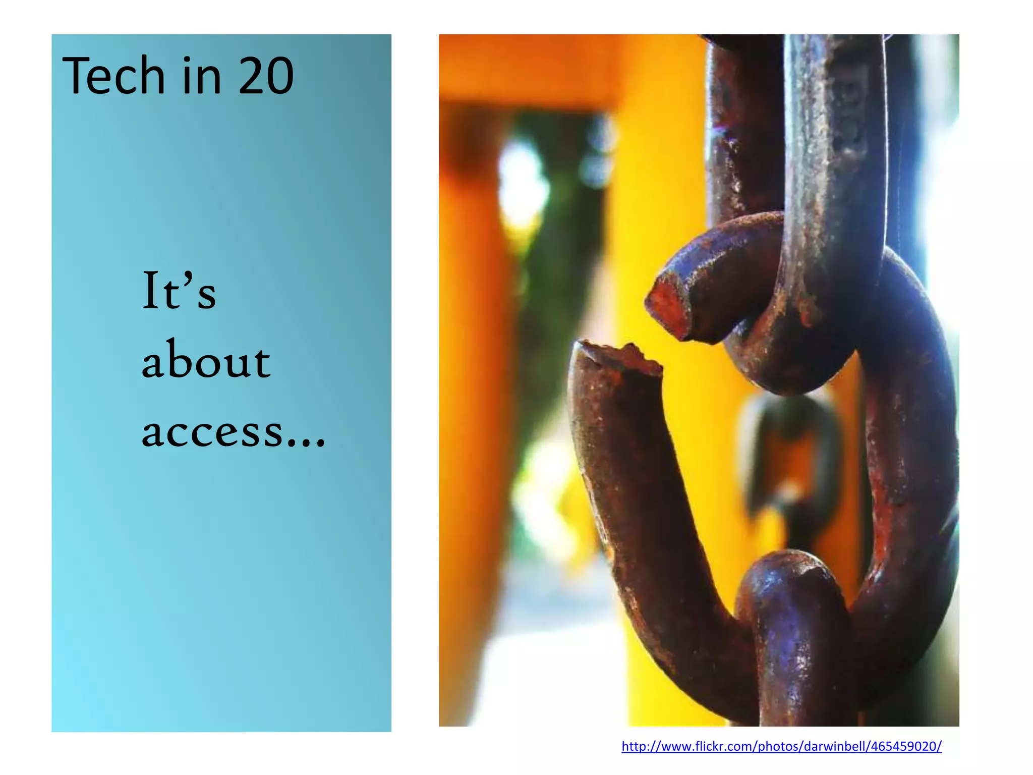 Tech in 20It’saboutaccess…http://www.flickr.com/photos/darwinbell/465459020/