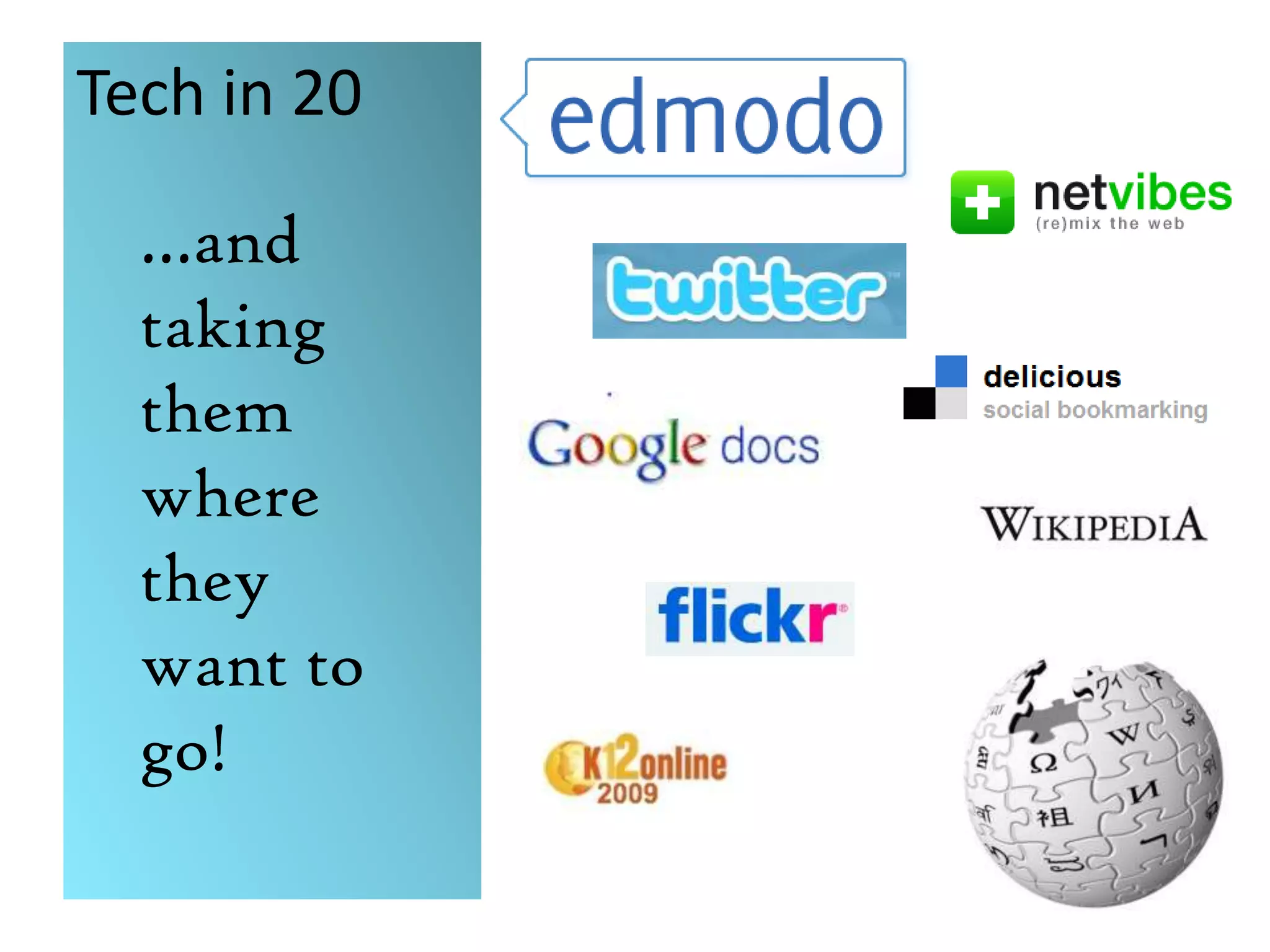 Tech in 20…and taking them where they want to go!