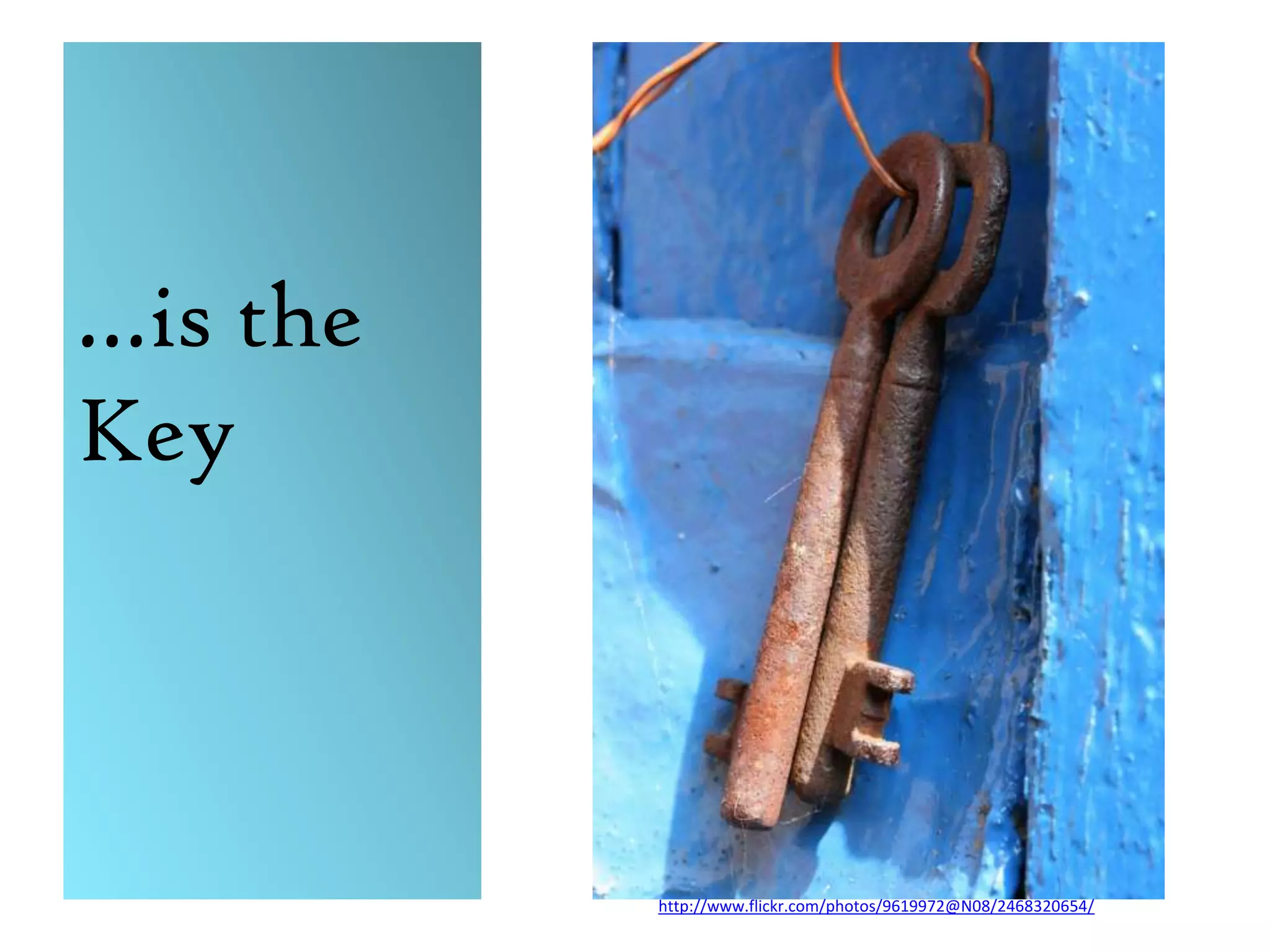…is the Keyhttp://www.flickr.com/photos/9619972@N08/2468320654/