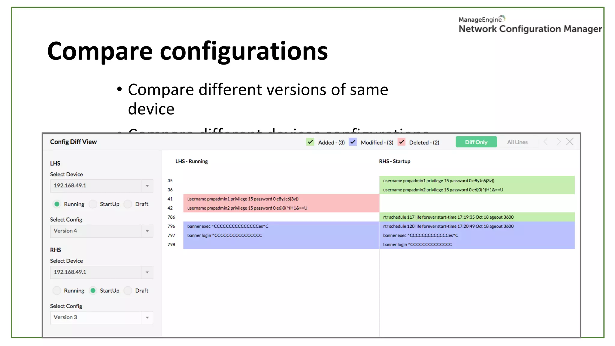 Compare configurations
• Compare different versions of same
device
• Compare different devices configurations
• View colour coded differences: added,
modified & deleted
 