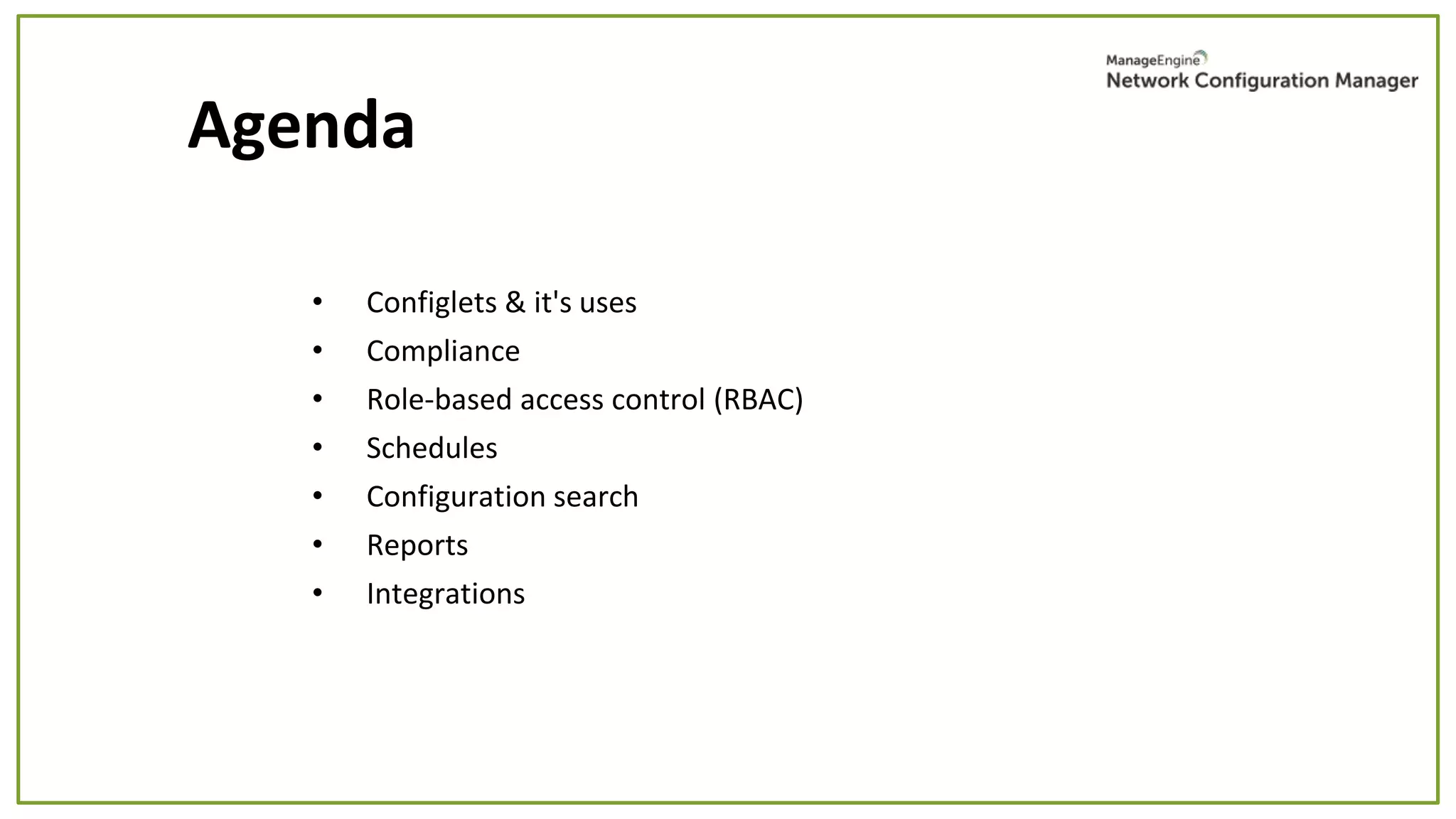 • Configlets & it's uses
• Compliance
• Role-based access control (RBAC)
• Schedules
• Configuration search
• Reports
• Integrations
Agenda
 