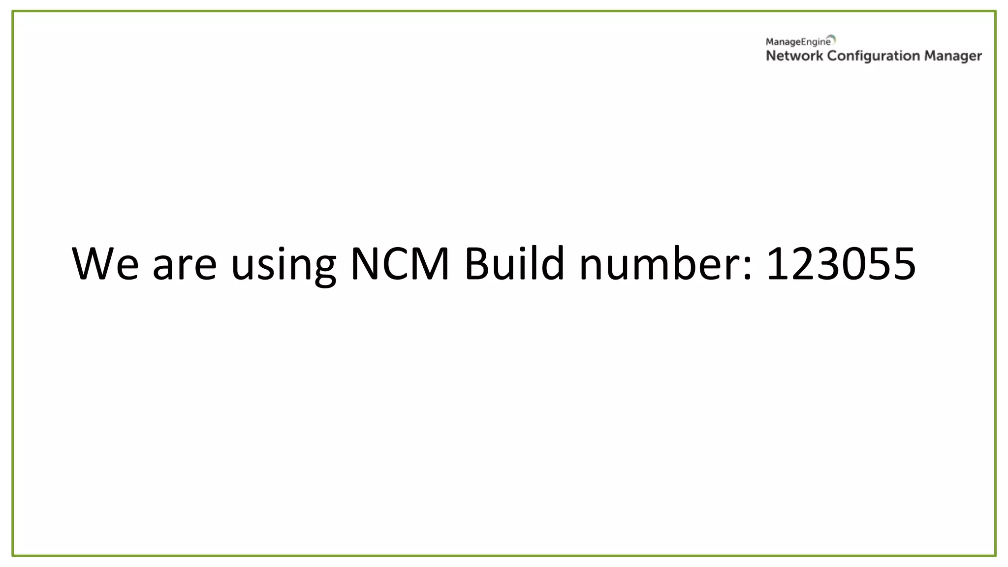 We are using NCM Build number: 123055
 