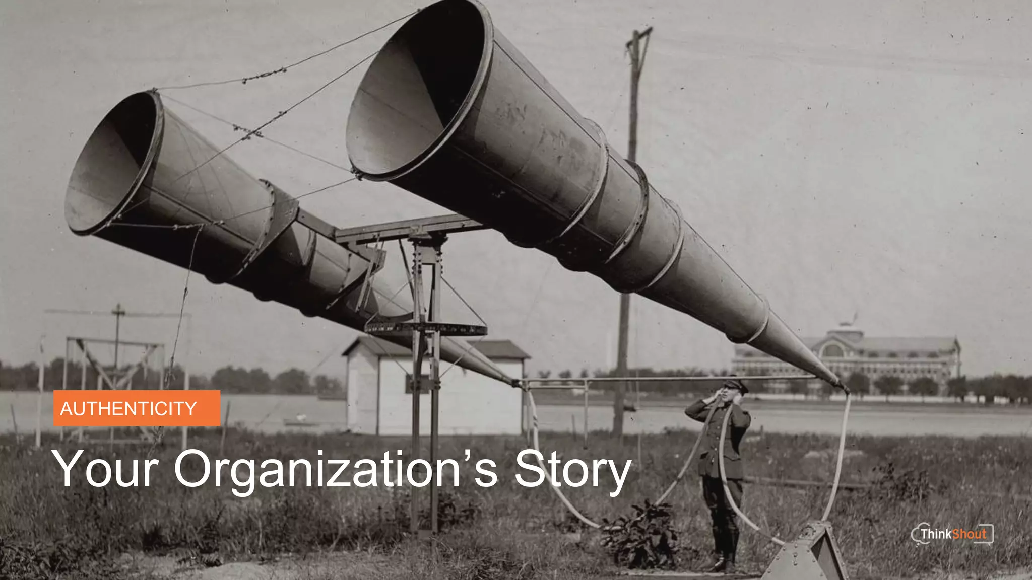 AUTHENTICITY
Your Organization’s Story
 