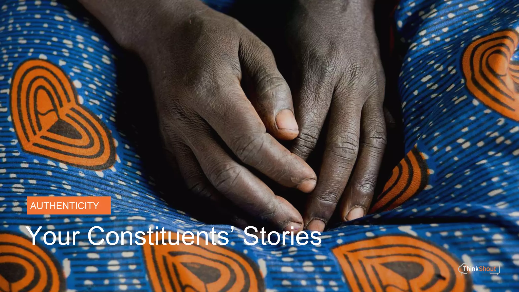 AUTHENTICITY
Your Constituents’ Stories
 