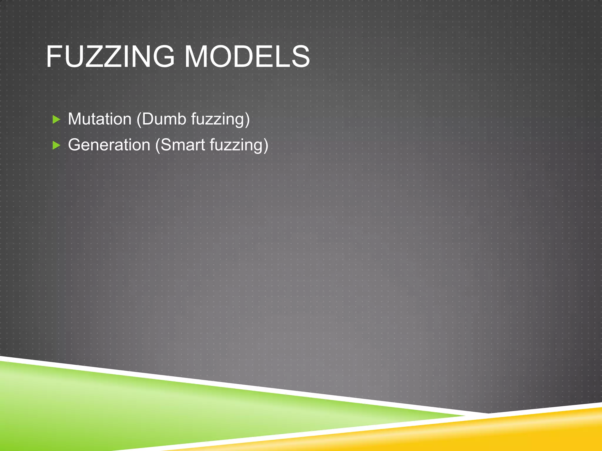 FuzzingModelsMutation (Dumbfuzzing)Generation (Smart fuzzing)