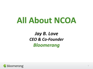 All About NCOA
Jay B. Love
CEO & Co-Founder

Bloomerang

1

 
