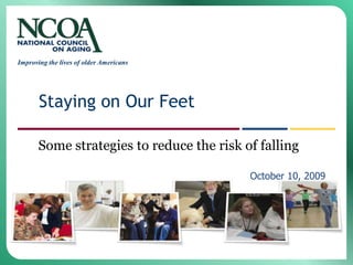 Staying on Our Feet Some strategies to reduce the risk of falling  						October 10, 2009 