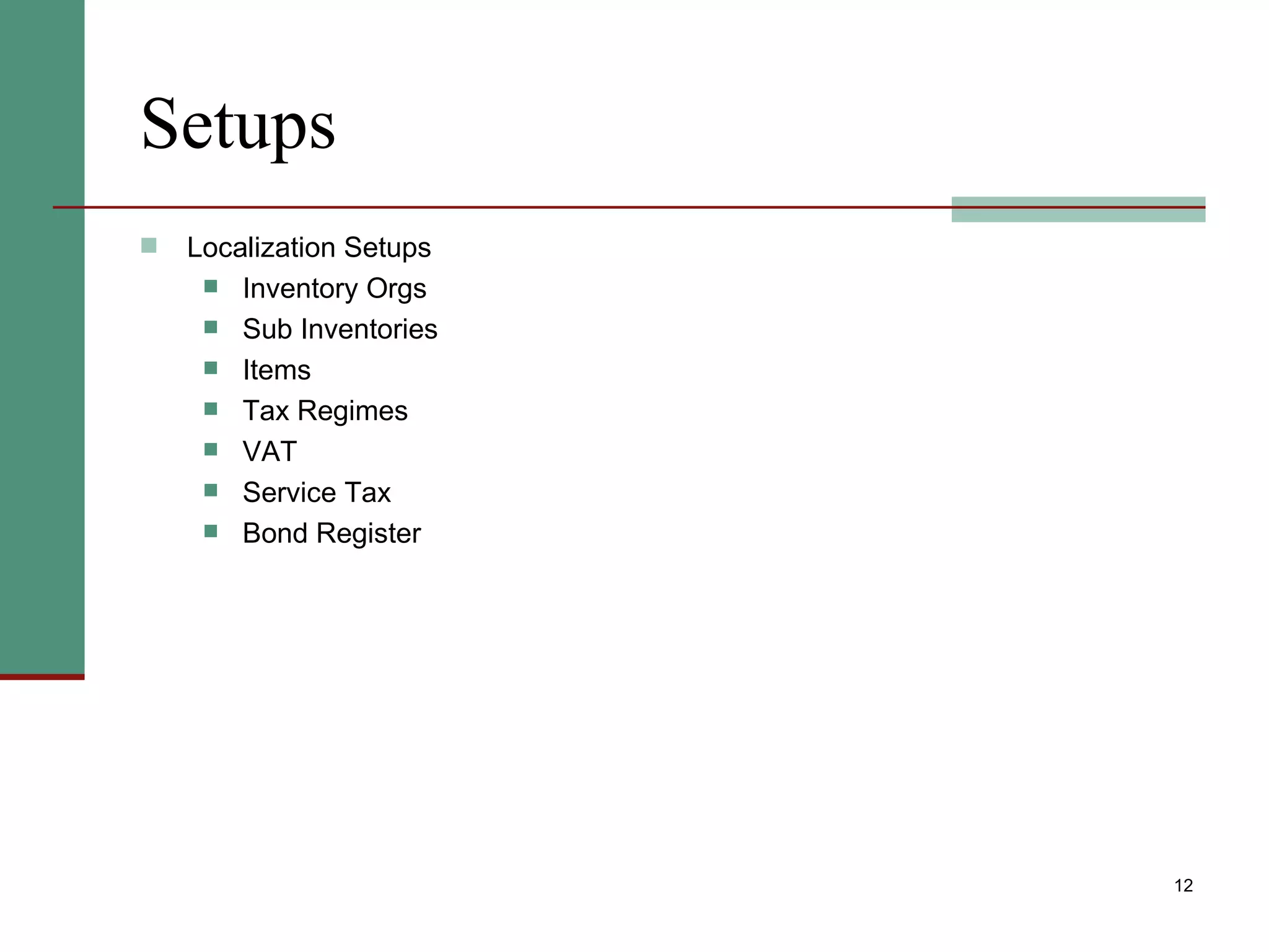 Setups Localization Setups Inventory Orgs Sub Inventories Items Tax Regimes VAT  Service Tax Bond Register 