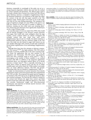 thickness comparable to wavelength of the pulse can act as a
strong frequency-dependent reﬂector that may limit the method
for certain materials and geometries. The 300 mm paper used in
this study is thicker than a normal (A4 or letter size) 100–250 mm
paper thickness, however, as detailed in Supplementary Note 8
the dominant bottleneck is not thickness of the paper but rather
the contrast of the ink with that paper material in the THz
frequency range. Thicker papers were easier to use in this study,
since they do not warp during preparation. The warping of the
pages (if signiﬁcant enough) can cause PPEX to fail, since it can
push the content of one time gate to another at different x–y
positions, warping can also create raster scan sweeping distor-
tions. Removing such distortions from signiﬁcantly warped layers
can be a topic of future study.
In case these types of error are output from PPEX, they would
still not directly propagate to the incorrect content extraction
from pages, they would only create ambiguity about the page
number, convex cardinal indeed can tolerate overlapped and
occluded content that may result from such errors
(Supplementary Figs 10 and 11). Finally, the depth resolution is
fundamentally limited by half the coherency length of the THz
wave. Our study was also limited to pages with content on one
side. Double-sided pages with contents on both sides would have
forced further sophistication of our methodology (Supplementary
Fig. 12).
Although there have been few attempts to fabricate compres-
sive THz cameras15,16,29, the high-resolution THz-TDS used in
this study is currently available only in the raster scanning mode.
This limits the applications that are time sensitive on the
acquisition end. Fortunately, THz-TDS power and sensitivity
levels have been constantly rising in recent years30,31. This is
encouraging as the number of layers readable to our method
increases with SNR. In addition to the inspection applications
mentioned above, our time-gated method allows us to decode
structure at deeper layers32. This is especially interesting as it
allows direct contact of adjacent layers and the use of widely
available paper and carbon-based ink. While similar in principle,
there are major differences between THz-TDS and ground-
penetrating radar that are detailed in Supplementary Table 2.
Finally, our demonstration of content extraction from densely
packed layers points to the level of practicality that computational
THz-TDS can offer. The proposed time-gated spectral imaging is
not limited to THz-TDS and can be of signiﬁcant beneﬁt to other
time-resolved techniques. We ﬁnd that the method is limited by
the contrast level between the signal from content and blank
portion of each layer rather than reﬂection signal per se. The work
thus provides fundamental insight into three-dimensional
spectroscopy and inspection of densely layered structures with
sub-millimetre thicknesses.
Methods
System speciﬁcation. The data were acquired with a FICO THz time-domain
system manufactured by Zomega Terahertz Corporation. The system has a
bandwidth of 2 THz and time delay range of 100 ps. The FICO generates THz
pulses via a photoconductive antenna pumped by a femtosecond laser. Electro-
optic sampling and balanced detection are used for THz detection. A pump-probe
approach with a mechanical delay allows recording the shape of the THz pulse in
the time domain (reﬂected power is in the tens of nW range). The THz beam is
focused on the sample with 25.4 mm focal lens and diameter TPX lens (Poly-
methylpentene lens). The sample was mounted on a XY-motorized stage, so that an
image can be acquired by raster scanning. Imaging area was 20 Â 44 mm and step
size was 0.25 mm. The system offers a dynamic range of 65 dB in power.
Software speciﬁcations. Data cube captured by the system were processed using
MATLAB software. Processing includes the application of PPEX, k-means clus-
tering and CCSC extraction, which take few seconds to complete. Various
numerical schemes, such as the alternating direction method of multipliers33,34 or
projected sub-gradient method35, can be employed to address the CCSC convex
optimization problem. It is recently shown36 that CCSC can be also reformulated
as a linear program by increasing the number of optimization variables. Through
such reformulation, the problem can be addressed in fractions of a second using a
desktop computer.
Data availability. All the raw data and codes that support the ﬁndings of this
study are available at https://dx.doi.org/10.6084/m9.ﬁgshare.3471434.v1 (ref. 37).
References
1. Jansen, C. et al. Terahertz imaging: applications and perspectives. Appl. Opt. 49,
E48–E57 (2010).
2. Horiuchi, N. Terahertz technology: endless applications. Nat. Photon. 4,
140–140 (2010).
3. Tonouchi, M. Cutting-edge terahertz technology. Nat. Photon. 1, 97–105
(2007).
4. Siegel, P. H. Terahertz technology. IEEE Trans. Microw. Theory Techn. 50,
910–928 (2002).
5. Jo¨rdens, C., Wietzke, S., Scheller, M. & Koch, M. Investigation of the water
absorption in polyamide and wood plastic composite by terahertz time-domain
spectroscopy. Polym. Test. 29, 209–215 (2010).
6. Wietzker, S. et al. Terahertz imaging: a new non-destructive technique for the
quality control of plastic weld joints. J. Eur. Opt. Soc. Rapid Publ. 2,
70131–70135 (2007).
7. Stoik, C. D., Bohn, M. J. & Blackshire, J. L. Nondestructive evaluation of aircraft
composites using transmissive terahertz time domain spectroscopy. Opt.
Express 16, 17039–17051 (2008).
8. Shen, Y.-C. Terahertz pulsed spectroscopy and imaging for pharmaceutical
applications: a review. Int. J. Pharm. 417, 48–60 (2011).
9. Jackson, J. B. et al. A survey of terahertz applications in cultural heritage
conservation science. IEEE Trans. Terahertz Sci. Technol. 1, 220–231 (2011).
10. Fukunaga, K. & Hosako, I. Innovative non-invasive analysis techniques for
cultural heritage using terahertz technology. C. R. Phys. 11, 519–526 (2010).
11. Manceau, J.-M., Nevin, A., Fotakis, C. & Tzortzakis, S. Terahertz time domain
spectroscopy for the analysis of cultural heritage related materials. Appl. Phys. B
90, 365–368 (2008).
12. Satat, G. et al. Locating and classifying ﬂuorescent tags behind turbid layers
using time-resolved inversion. Nat. Commun. 6, 67961–67968 (2015).
13. Gariepy, G. et al. Single-photon sensitive light-in-ﬁght imaging. Nat. Commun.
6, 60211–60216 (2015).
14. Kadambi, A. et al. Coded time of ﬂight cameras. ACM Trans. Graphics 32, 1–10
(2013).
15. Withayachumnankul, W. & Abbott, D. Terahertz imaging: Compressing onto a
single pixel. Nat. Photon. 8, 593–594 (2014).
16. Watts, C. M. et al. Terahertz compressive imaging with metamaterial spatial
light modulators. Nat. Photon. 8, 605–609 (2014).
17. Aghasi, A. & Romberg, J. Convex cardinal shape composition. SIAM J. Imaging
Sci. 8, 2887–2950 (2015).
18. Mittleman, D. M., Hunsche, S., Boivin, L. & Nuss, M. C. T-ray tomography.
Opt. Lett. 22, 904–906 (1997).
19. Mittleman, D. M., Jacobsen, R. H., Neelamani, R., Baraniuk, R. G. & Nuss, M. C.
Gas sensing using terahertz time-domain spectroscopy. Appl. Phys. B 67, 379–390
(1998).
20. Yin, X., Ng, B. W.-H., Ferguson, B. & Abbott, D. Wavelet based local
tomographic image using terahertz techniques. Digital Signal Process. 19,
750–763 (2009).
21. Galva˜o, R., Hadjiloucas, S., Bowen, J. & Coelho, C. Optimal discrimination and
classiﬁcation of THz spectra in the wavelet domain. Opt. Express 11, 1462–1473
(2003).
22. Ferguson, B. & Abbott, D. Wavelet de-noising of optical terahertz pulse
imaging data. Fluct. Noise Lett. 01, L65–L69 (2001).
23. Yu, S., Shaharyar Khwaja, A. & Ma, J. Compressed sensing of complex-valued
data. Signal Process. 92, 357–362 (2012).
24. Parrott, E. P. J., Sy, S. M. Y., Blu, T., Wallace, V. P. & Pickwell-Macpherson, E.
Terahertz pulsed imaging in vivo: measurements and processing methods.
J. Biomed. Opt. 16, 1060101–1060109 (2011).
25. Exter, M., van Fattinger, C. & Grischkowsky, D. Terahertz time-domain
spectroscopy of water vapor. Opt. Lett. 14, 1128–1130 (1989).
26. Chen, Y., Huang, S. & Pickwell-MacPherson, E. Frequency-wavelet domain
deconvolution for terahertz reﬂection imaging and spectroscopy. Opt. Express
18, 1177–1190 (2010).
27. Chen, Y., Sun, Y. & Pickwell-Macpherson, E. Improving extraction of impulse
response functions using stationary wavelet shrinkage in terahertz reﬂection
imaging. Fluct. Noise Lett. 09, 387–394 (2010).
28. Shen, Y. C., Upadhya, P. C., Linﬁeld, E. H. & Davies, A. G. Observation of far-
infrared emission from excited cytosine molecules. Appl. Phys. Lett. 87,
0111051–0111053 (2005).
ARTICLE NATURE COMMUNICATIONS | DOI: 10.1038/ncomms12665
6 NATURE COMMUNICATIONS | 7:12665 | DOI: 10.1038/ncomms12665 | www.nature.com/naturecommunications
 