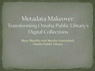 Mary Marchio and Martha Grenzeback
Omaha Public Library
 
