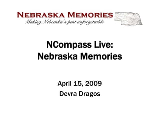 NCompass Live:
Nebraska Memories

    April 15, 2009
    Devra Dragos
 