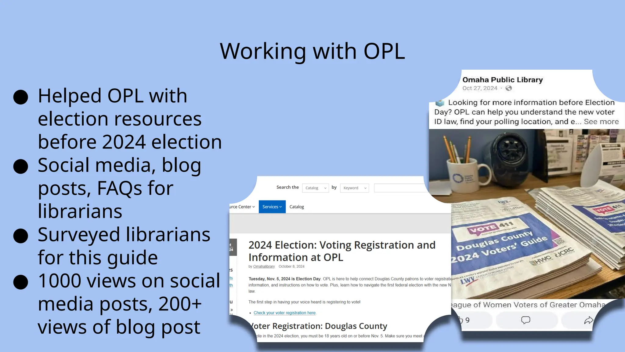 Working with OPL
● Helped OPL with
election resources
before 2024 election
● Social media, blog
posts, FAQs for
librarians
● Surveyed librarians
for this guide
● 1000 views on social
media posts, 200+
views of blog post