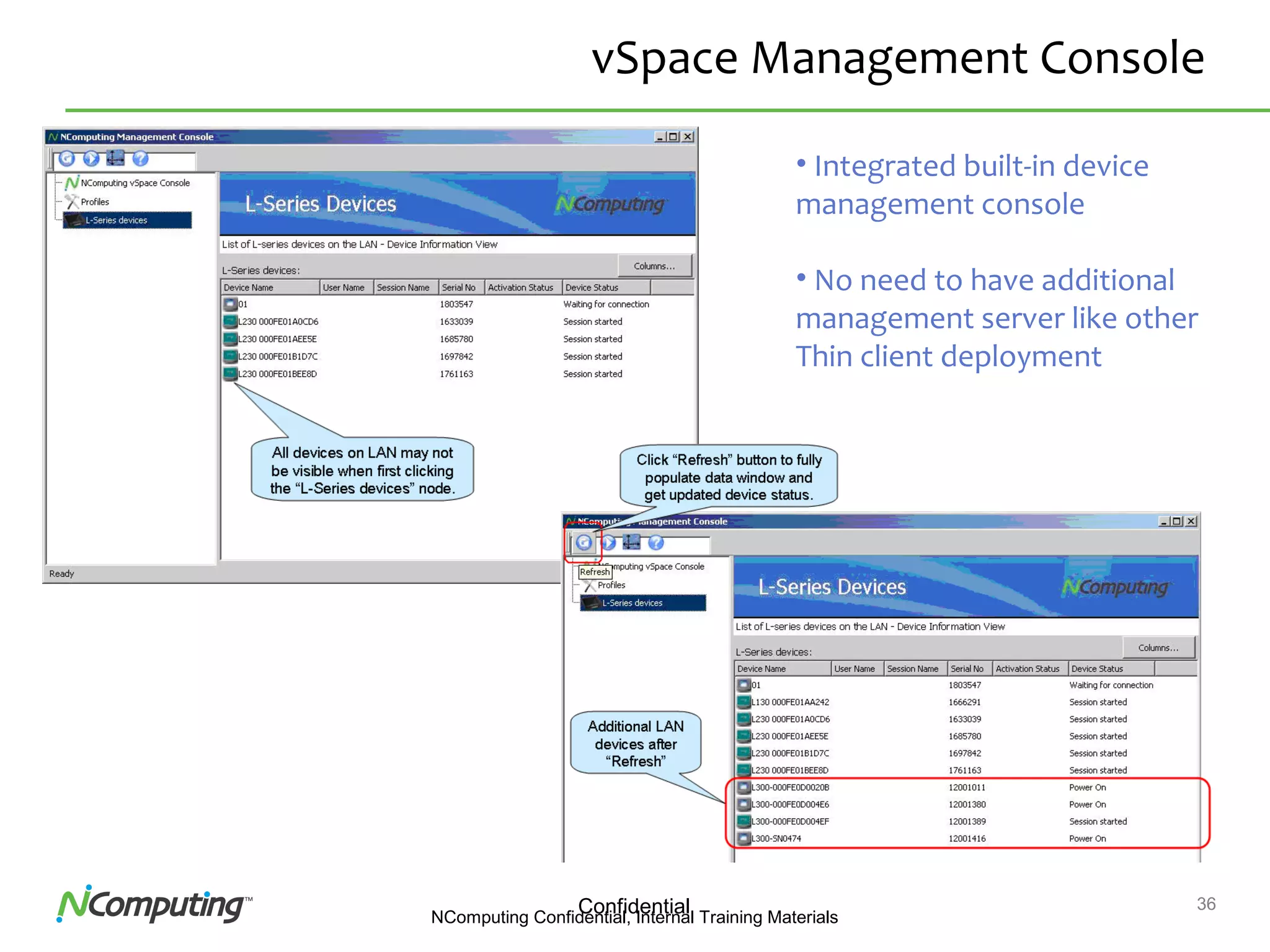36ConfidentialNComputing Confidential, Internal Training Materials
vSpace Management Console
• Integrated built-in device
management console
• No need to have additional
management server like other
Thin client deployment
 