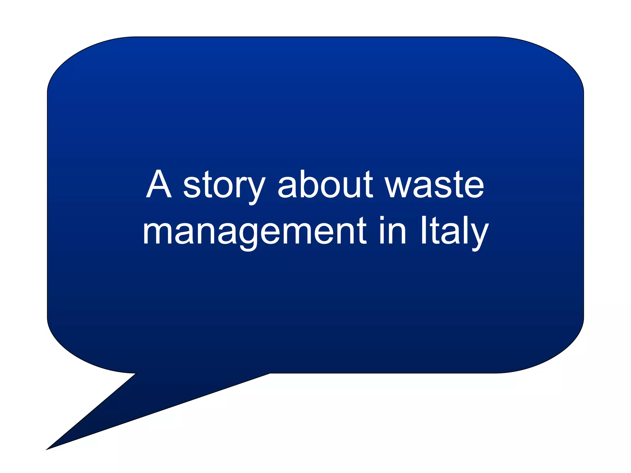 A story about waste
management in Italy
 