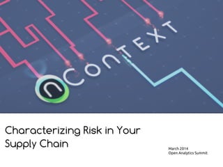 Characterizing Risk in Your
Supply Chain March 2014	
Open Analytics Summit	
 