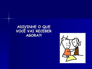 ADIVINHE O QUE VOCÊ VAI RECEBER AGORA?! 
