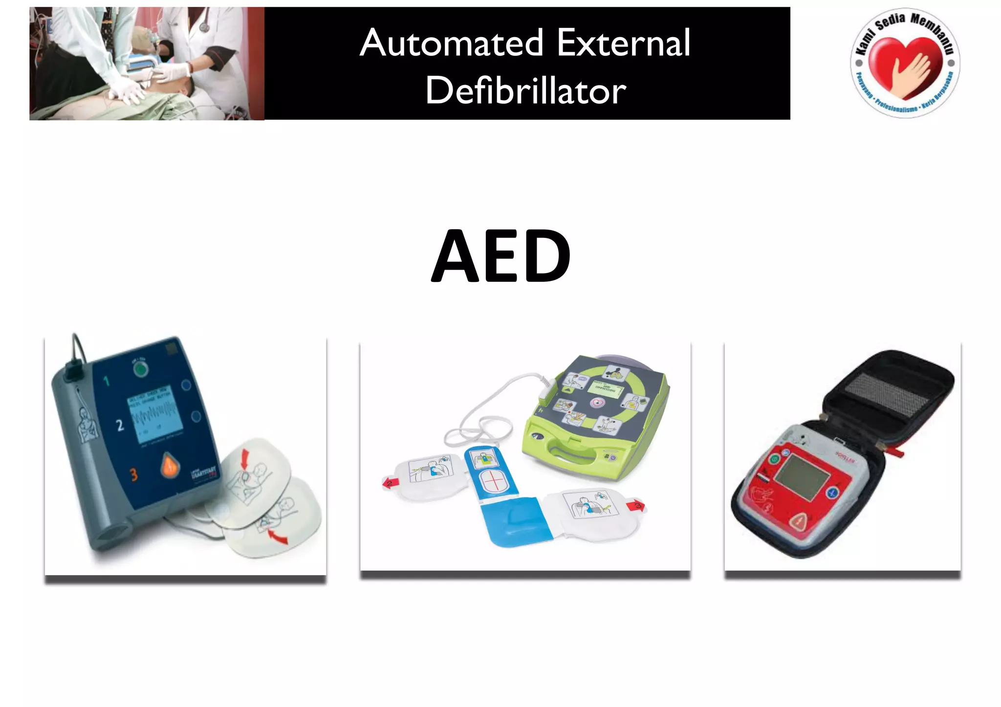 AED
Automated External
Defibrillator
 