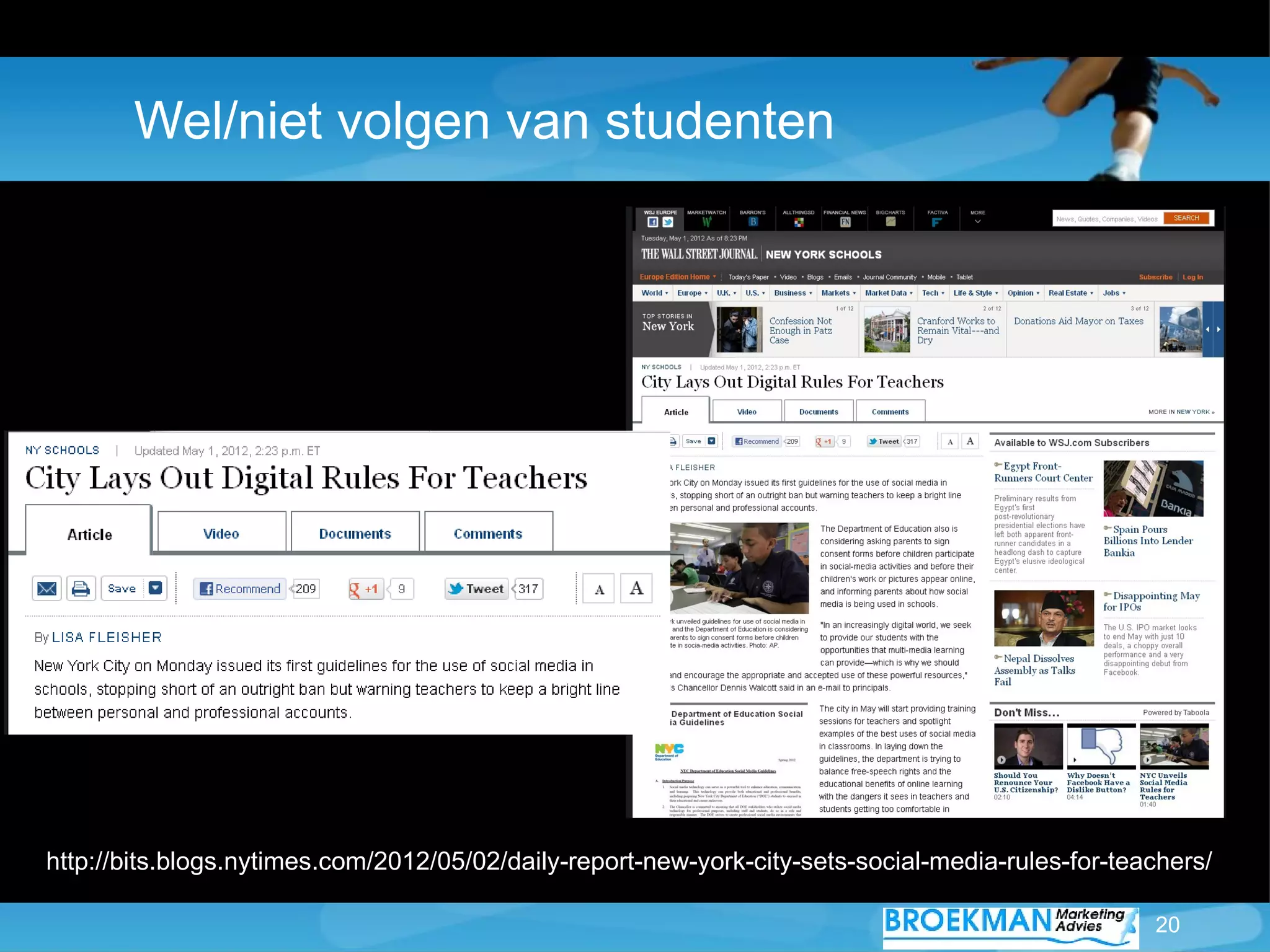 Wel/niet volgen van studenten




http://bits.blogs.nytimes.com/2012/05/02/daily-report-new-york-city-sets-social-media-rules-for-teachers/

                                                                                                   20
 