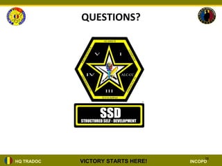 QUESTIONS?




                                        28
HQ TRADOC   VICTORY STARTS HERE!   INCOPD
 