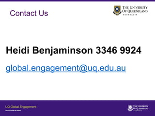 Contact Us
Heidi Benjaminson 3346 9924
global.engagement@uq.edu.au
 