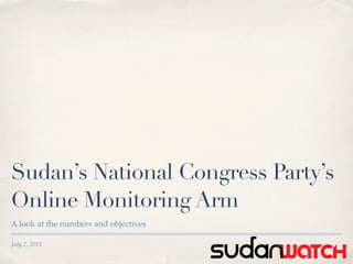 Sudan’s National Congress Party’s
Online Monitoring Arm
A look at the numbers and objectives

July 2, 2012
 