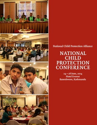 National Child Protection Conference 1
NATIONAL
CHILD
PROTECTION
CONFERENCE
National Child Protection Alliance
24 – 26 June, 2014
Hotel Everest
Baneshwore, Kathmandu
 