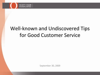 Well-known and Undiscovered Tips
for Good Customer Service
September 30, 2009
 