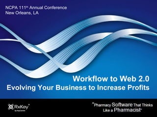 NCPA 111 th  Annual Conference  New Orleans, LA Workflow to Web 2.0  Evolving Your Business to Increase Profits  