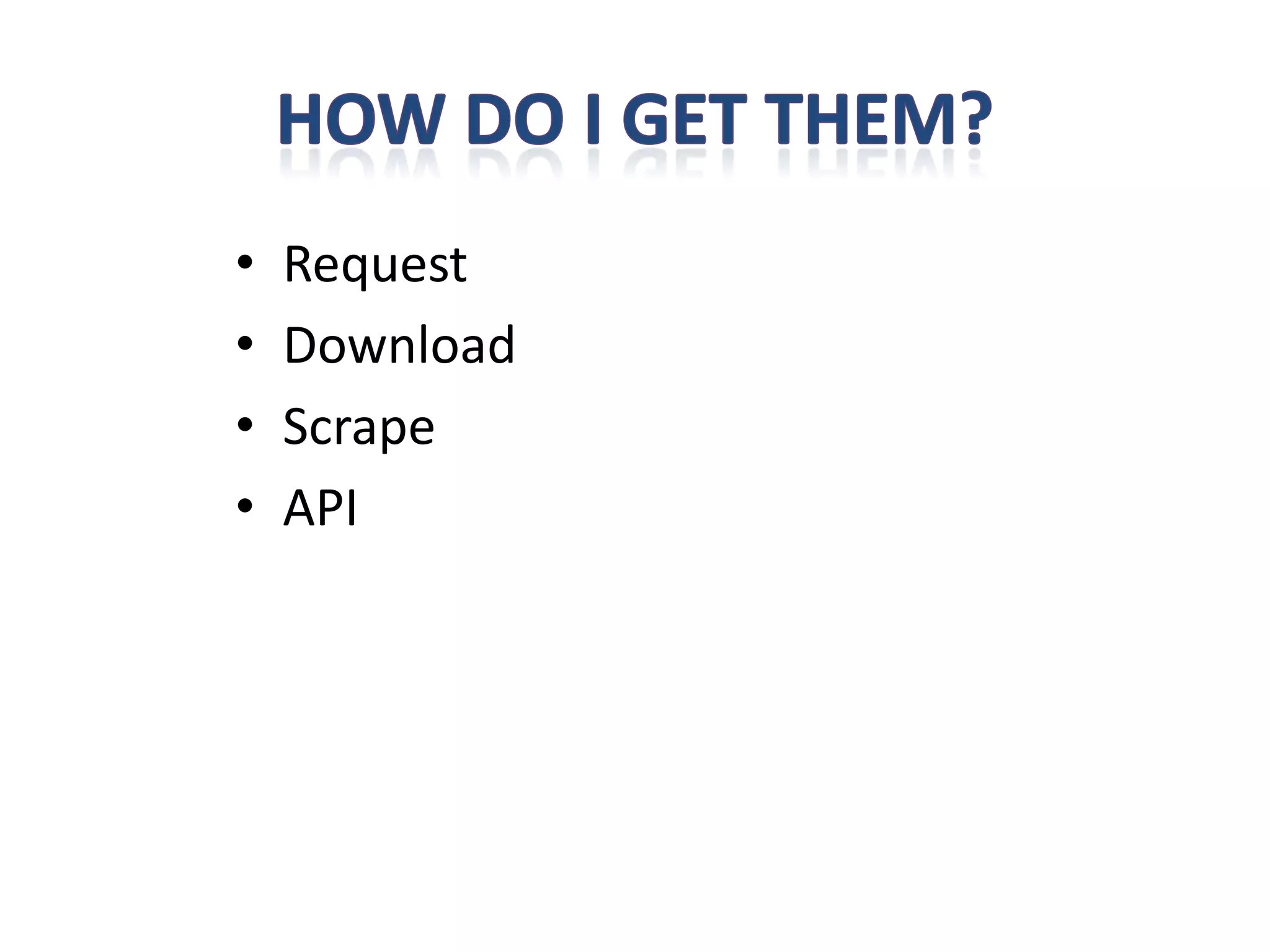 •   Request
•   Download
•   Scrape
•   API
 