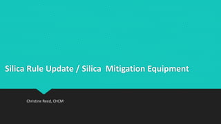 Silica Rule Update / Silica Mitigation Equipment
Christine Reed, CHCM
 