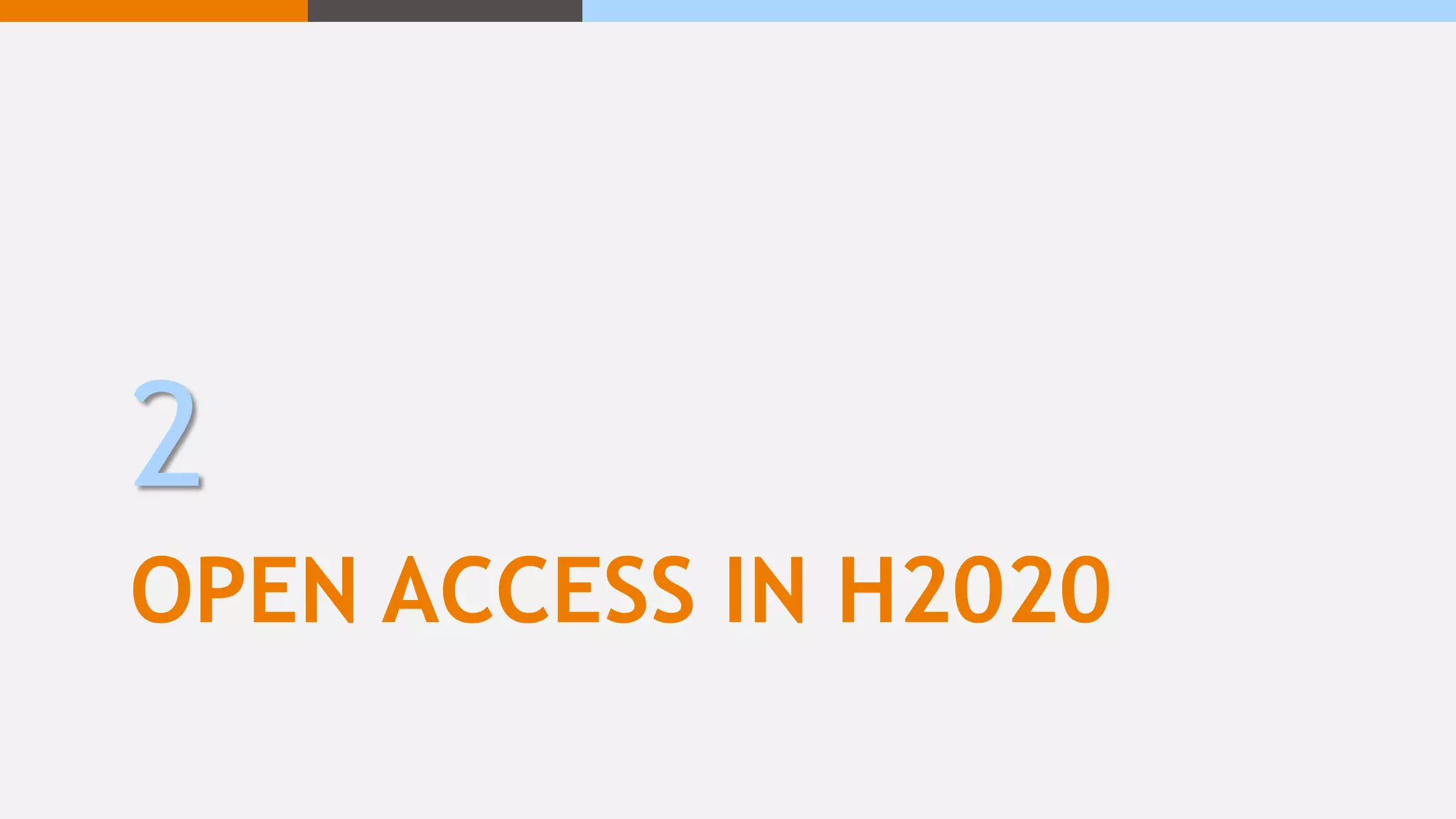 OPEN ACCESS IN H2020
2
 