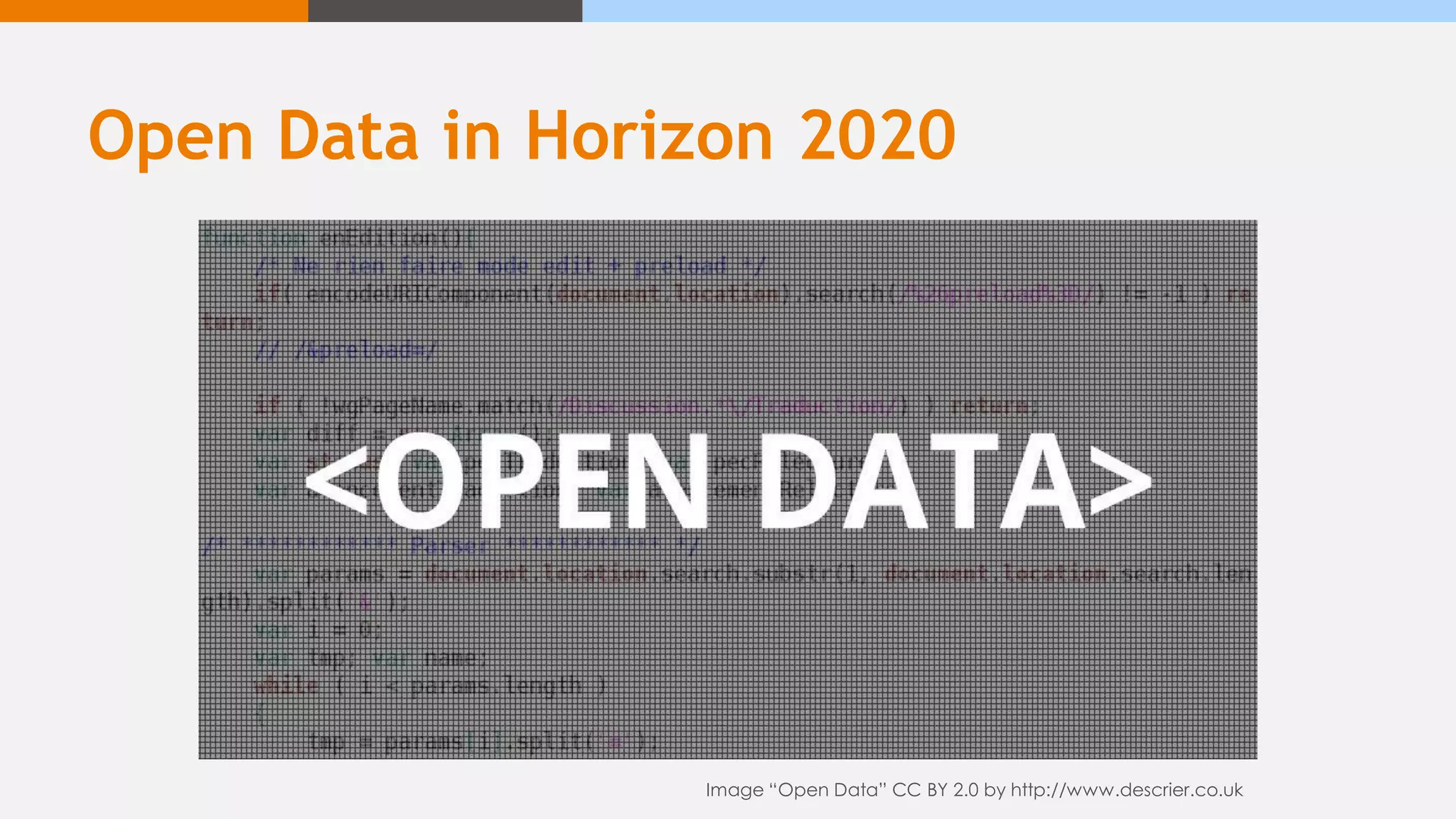 Open Data in Horizon 2020
Image “Open Data” CC BY 2.0 by http://www.descrier.co.uk
 