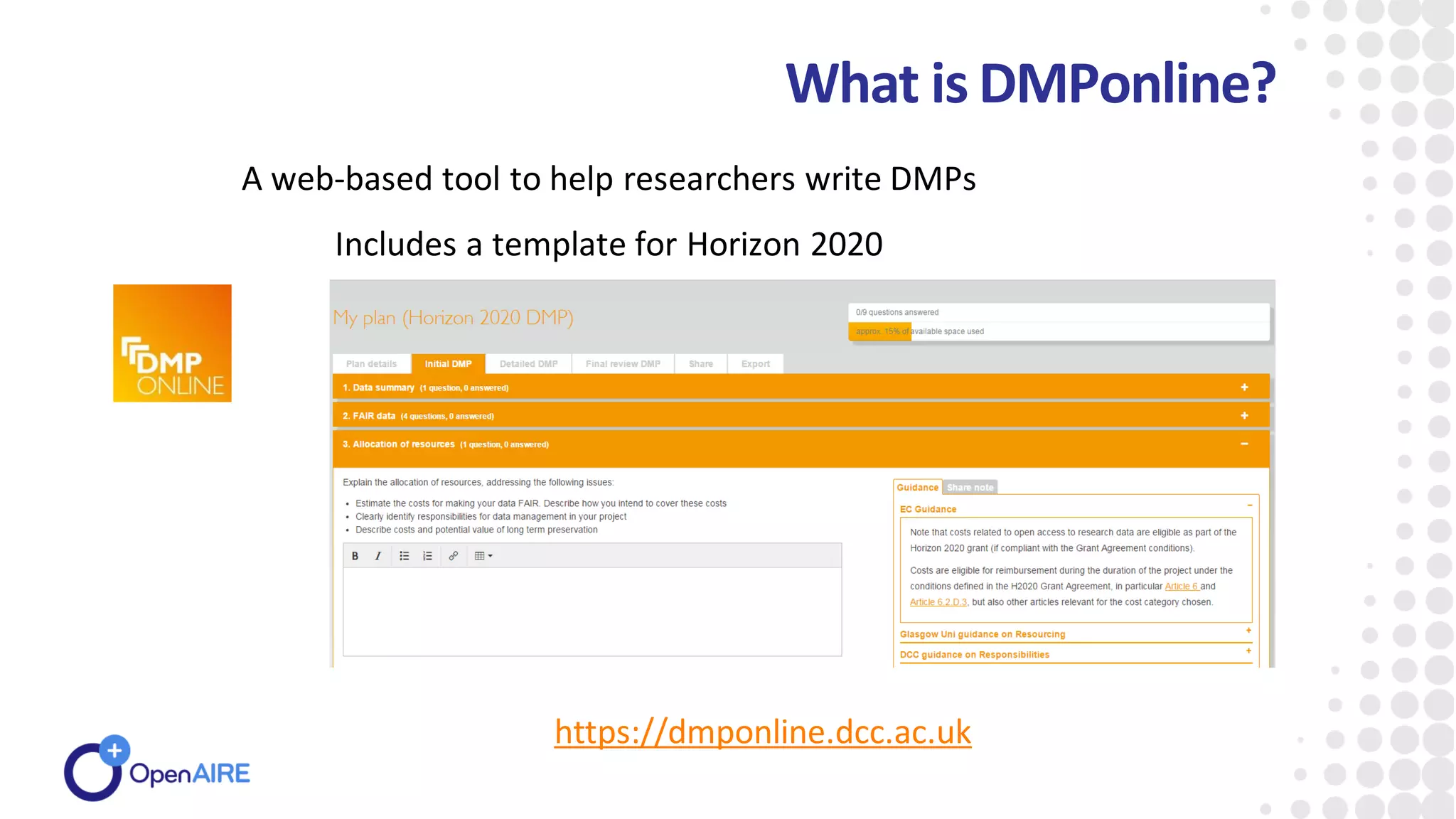 What is DMPonline?
A web-based tool to help researchers write DMPs
Includes a template for Horizon 2020
https://dmponline.dcc.ac.uk
 