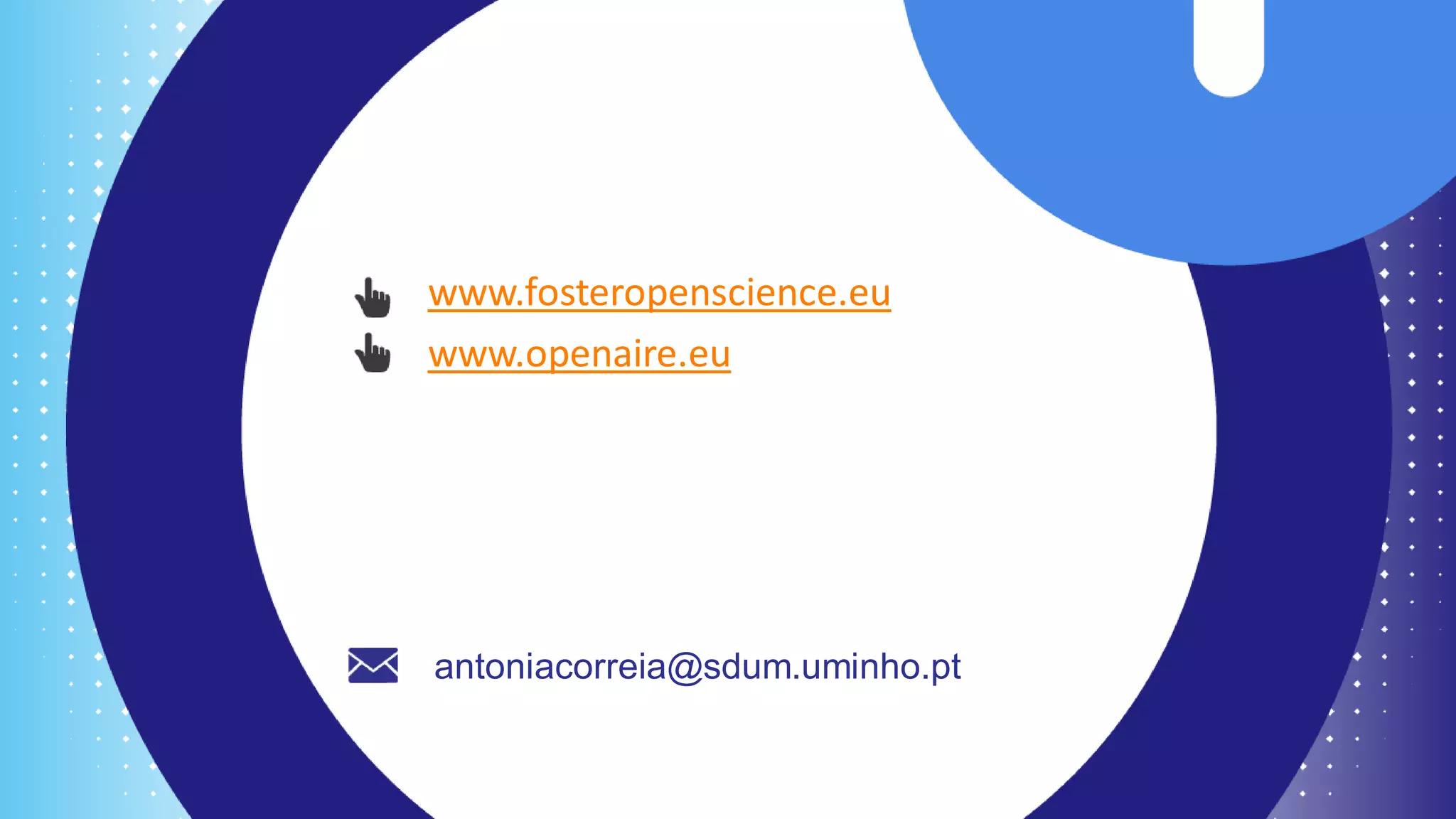 www.fosteropenscience.eu
www.openaire.eu
antoniacorreia@sdum.uminho.pt
 