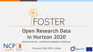 Open Research Data
in Horizon 2020
Antonia Correia – antoniacorreia@sdum.uminho.pt
February 22nd 2018, Lisboa
 