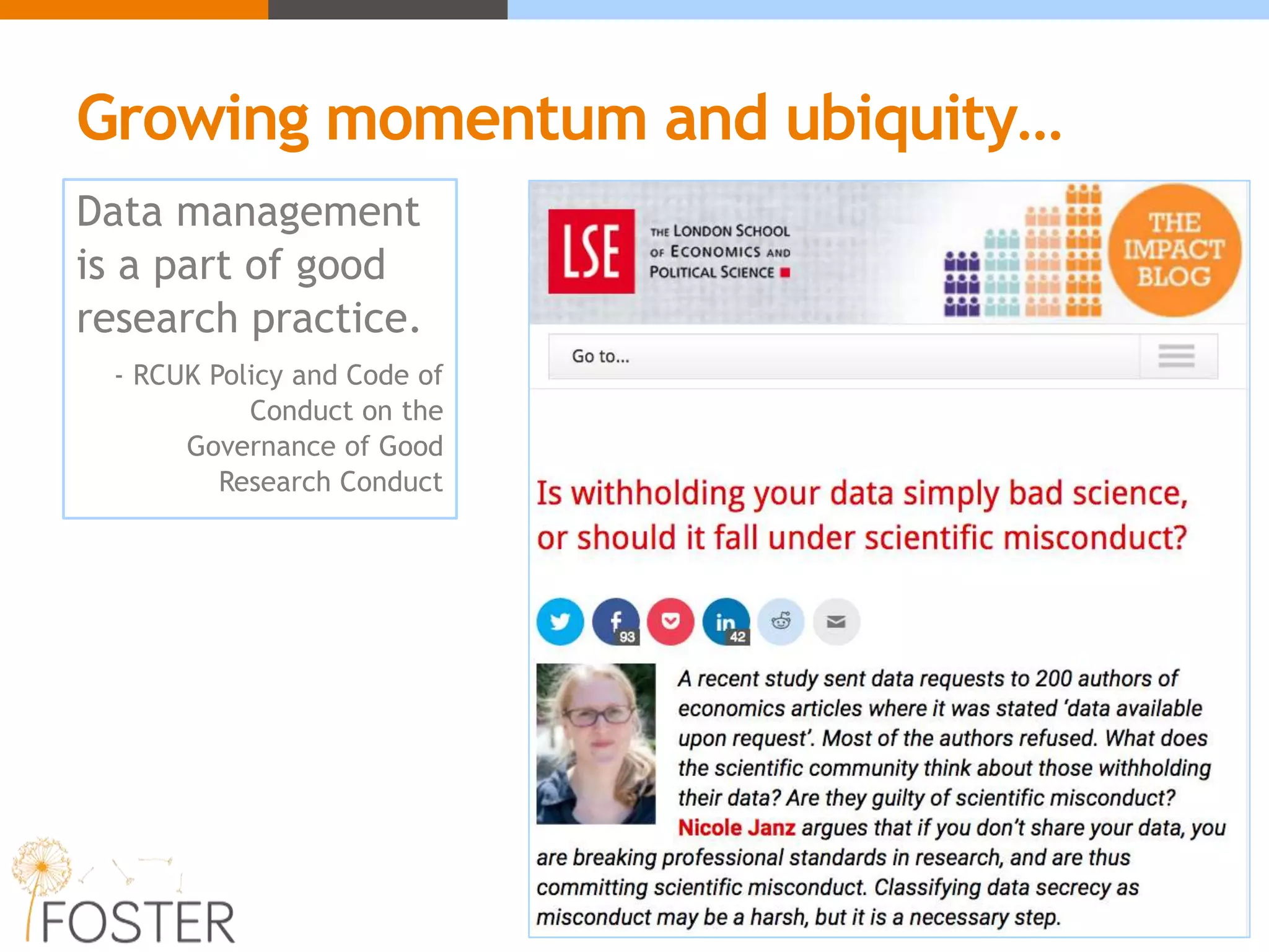 Growing momentum and ubiquity…
Data management
is a part of good
research practice.
- RCUK Policy and Code of
Conduct on the
Governance of Good
Research Conduct
 