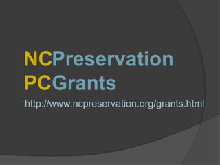 NCPreservation
PCGrants
http://www.ncpreservation.org/grants.html

 