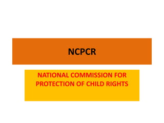 NCPCR
NATIONAL COMMISSION FOR
PROTECTION OF CHILD RIGHTS
 